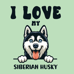 I love my Siberian Husky Dog T-shirt Design Vector

