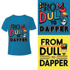 From dull to dapper tees T-shirt