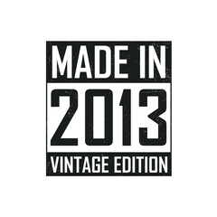 Made in 2013. Vintage birthday T-shirt for those born in the year 2013
