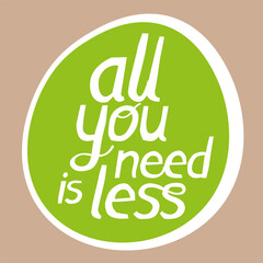 Papercut Handwritten Lettering "All You Need Is Less".  Concept for recycling, upcycling, reduction in consumption of goods, minimalism