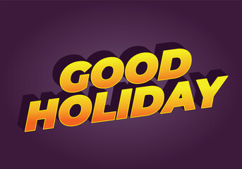 Good holiday. Text effect in eye catching color and 3D look