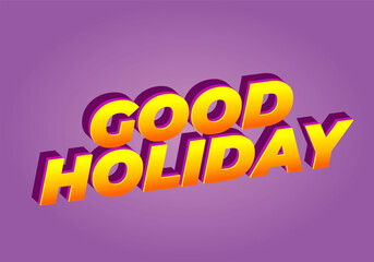Good holiday. Text effect in eye catching color and 3D look
