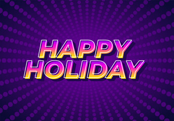Fototapeta na wymiar Happy holiday. Text effect in eye catching color and 3D look