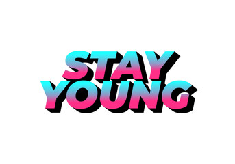 Stay young. Text effect in 3D look with eye catching colors