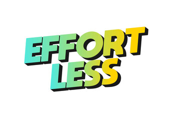 Effortless. Text effect in 3D look with eye catching colors