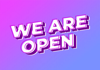 We are open. Text effect in 3D look effect with eye catching colors