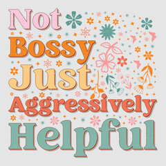 Not Bossy Just Aggressively Helpful Mom Mama Mother's Day T-Shirt Graphic.