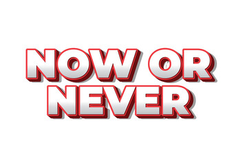 Now or never. Text effect in 3D look with eye catching colors