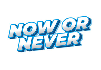 Now or never. Text effect in 3D look with eye catching colors