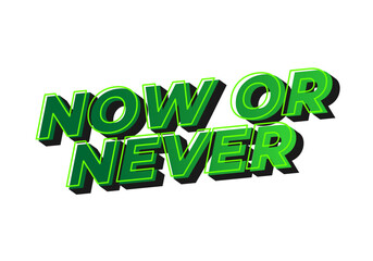 Now or never. Text effect in 3D look with eye catching colors