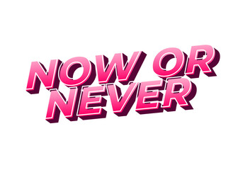 Now or never. Text effect in 3D look with eye catching colors