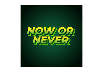 Now or never. Text effect in 3D look with eye catching colors
