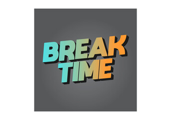 Break time. Text effect in 3D look with eye catching colors