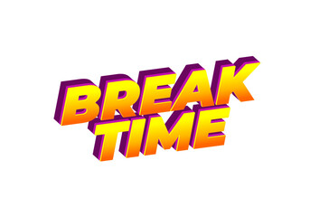 Break time. Text effect in 3D look with eye catching colors