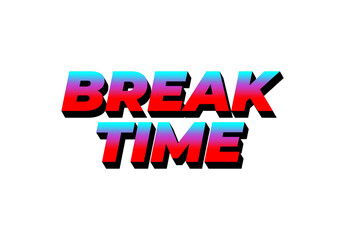 Break time. Text effect in 3D look with eye catching colors
