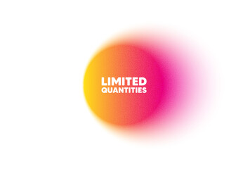 Color gradient circle banner. Limited quantities tag. Special offer sign. Sale promotion symbol. Limited quantities blur message. Grain noise texture color gradation. Vector