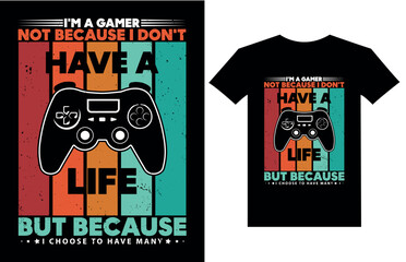 Im a gamer not because i dont have a life because i choose to have many retro vintage gamer t shirt