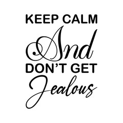 keep calm and don't get jealous black letter quote