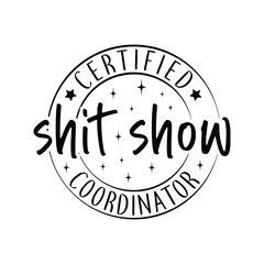 Certified Shit Show Coordinator - obrazy, fototapety, plakaty