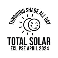 throwing shade all day Total Solar Eclipse April 2024 - obrazy, fototapety, plakaty