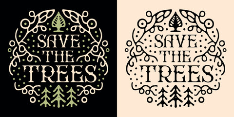 Save the trees lettering round badge logo. Protect the forest nature plant tree Arbor Day quotes art illustration. Retro vintage aesthetic printable vector text arborist shirt design sticker cut file. - obrazy, fototapety, plakaty
