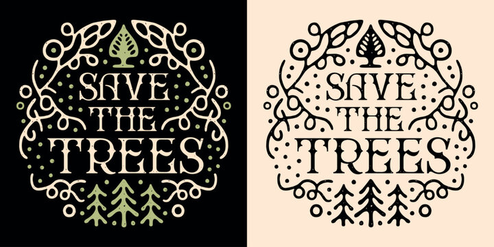 Save the trees lettering round badge logo. Protect the forest nature plant tree Arbor Day quotes art illustration. Retro vintage aesthetic printable vector text arborist shirt design sticker cut file.