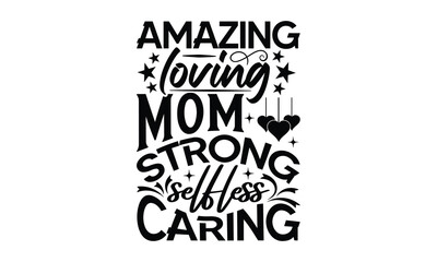 Amazing loving mom strong  - Mom t-shirt design, isolated on white background, this illustration can be used as a print on t-shirts and bags, cover book, template, stationary or as a poster.