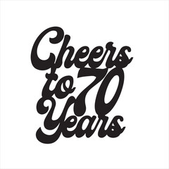 cheers to 70 years background inspirational positive quotes, motivational, typography, lettering design