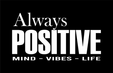 Naklejka na ściany i meble Always Positive Mind Vibes Life, Inspirational Quotes Slogan Typography for Print t shirt design graphic vector