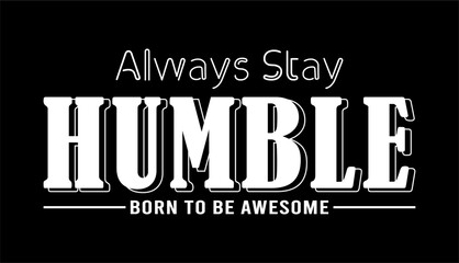 Always Stay Humble, Born To Be Awesome, Inspirational Quotes Slogan Typography for Print t shirt design graphic vector - obrazy, fototapety, plakaty