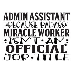 Admin Assistant Because Badass Miracle Worker Isn't An Official Job Title SVG Cut File