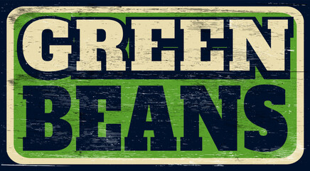 Aged and worn green beans sign on wood