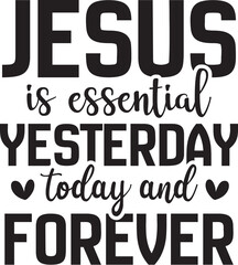 Jesus is Essential Yesterday,today and Forever