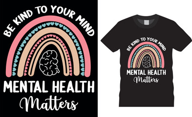 Be kind to your mind mental health matters typography vector graphic t-shirt. Mental health awareness - obrazy, fototapety, plakaty