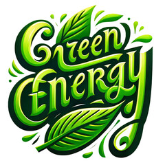 Green Energy Clean Energy Calligraphy with Plant and Green Leaves. 