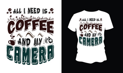 All need is coffee and my camera t-shirt design .