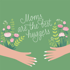 Postcard with the inscription mom is the best hugger. Flowers and hugging hands. Mothers Day. Mom at any age, mom. Flat vector illustration.