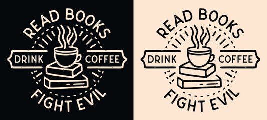 Read books drink coffee fight evil lettering badge shirt design logo. Vintage retro dark academia aesthetic book lover cup drawing funny quotes for bookish christian girl print poster text vector. - obrazy, fototapety, plakaty