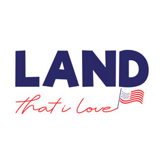 Land that i love, love svg, fourth of july, fourth of july apparel, flag,red, blue, usa,american, independence, independence day