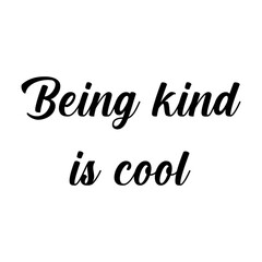 Quote - Being kind is cool.