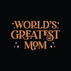 World greatest mom, Mom t-shirt design, this illustration can be used as a print on t-shirts and bags, cover book, template, stationary or as a poster, Mother's day t shirt print template, typography 