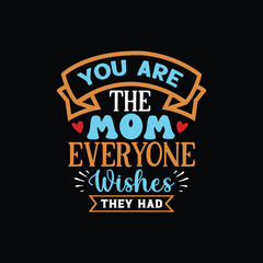 Fototapeta na wymiar You are the mom everyone wishes the had, Mother's day t shirt print template, typography design for mom mommy mama daughter grandma girl women aunt child best mom shirt, Mom SVG Design