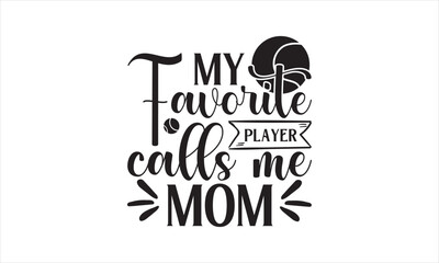 My favorite player calls me mom - Tennis T-Shirt Design, Game, Conceptual Handwritten Phrase T Shirt Calligraphic Design, Inscription For Invitation And Greeting Card, Prints And Posters, Template. - obrazy, fototapety, plakaty
