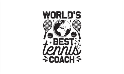 World’s best tennis coach - Tennis T-Shirt Design, Game, Conceptual Handwritten Phrase T Shirt Calligraphic Design, Inscription For Invitation And Greeting Card, Prints And Posters, Template.