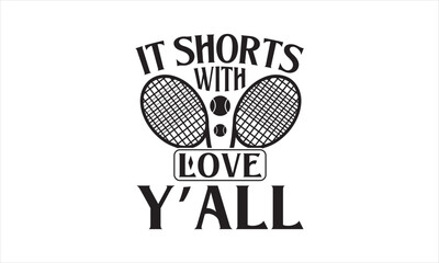 It shorts with love y’all - Tennis T-Shirt Design, Match, Hand Drawn Lettering Phrase, For Cards Posters And Banners, Template. 