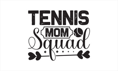 Tennis mom squad - Tennis T-Shirt Design, Game, Conceptual Handwritten Phrase T Shirt Calligraphic Design, Inscription For Invitation And Greeting Card, Prints And Posters, Template.