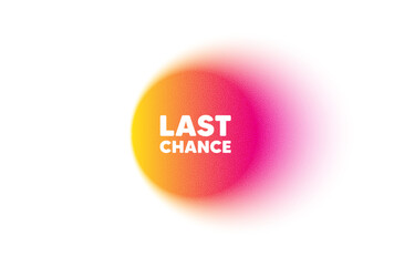 Color gradient circle banner. Last chance sale tag. Special offer price sign. Advertising Discounts symbol. Last chance blur message. Grain noise texture color gradation. Vector