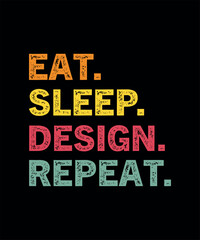 Eat Sleep Design Repeat Tshirt Design