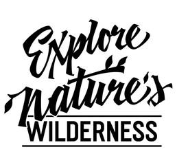 Explore Nature's Wilderness, adventurous lettering design. Isolated typography template featuring captivating script. Ideal for adventurers and outdoor enthusiasts, suitable for web, print, fashion