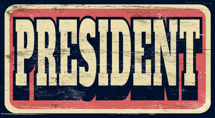 Aged and worn vintage president sign on wood